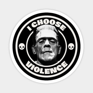 I choose violence, Frankenstein Magnet