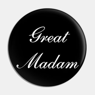 Great Madam - Funny Slogan Pin