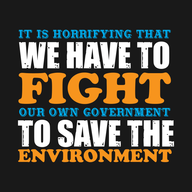 We Have To Fight Our Own Government - Climate Change Nature Protection Quote by MrPink017