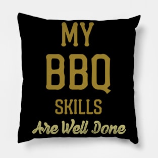 My BBQ Skills Are Well Done Pillow