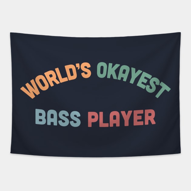 World's Okayest Bass Player - Humorous Bassist Gift Tapestry by DankFutura