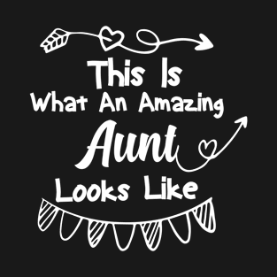 This Is What An Amazing Aunt Looks Like, Best Aunt Ever, Funny Saying T-Shirt