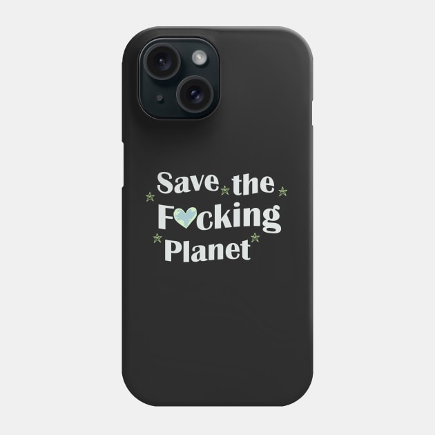 save the fucking planet Phone Case by Pop-clothes