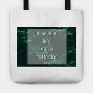 George Eliot Quote: "It's never too late to be what you might have been" Tote