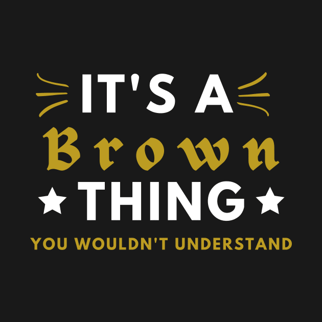It's a Brown thing funny name shirt by Novelty-art