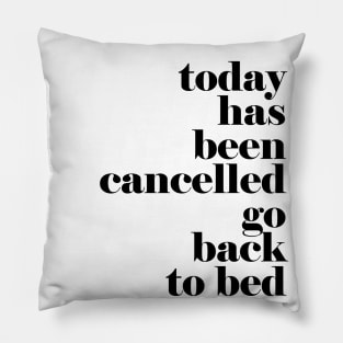 Today has been cancelled go back to bed Pillow