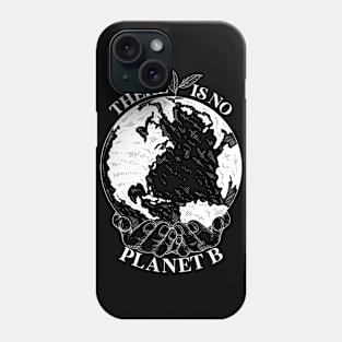 There is No Planet B Earth Global Warming Phone Case