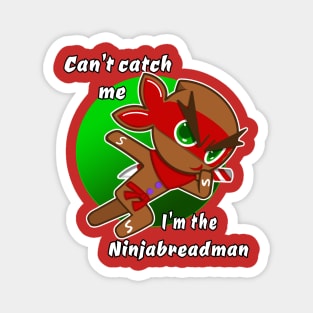 can't catch me I'm the ninjabread man! Gingerbread man ginja Christmas ninja design Magnet