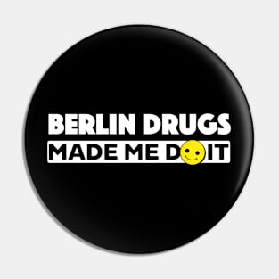 Berlin Drugs made me do it Pin