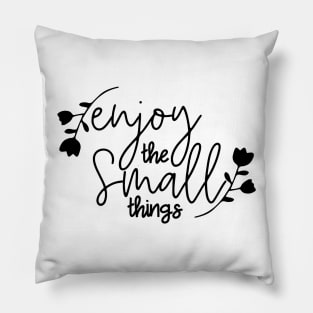 Enjoy The Small Things Pillow