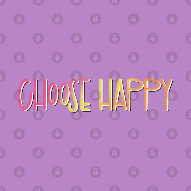 Choose Happy by LetteringByKaren