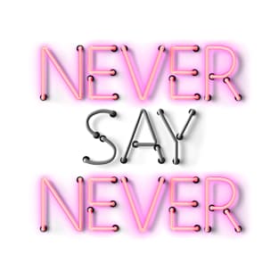 Never Say Never - Pink Neon sign T-Shirt