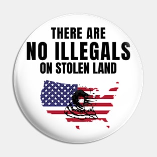 There Are No Illegals On Stolen Land DACA Immigrants Tshirt Pin
