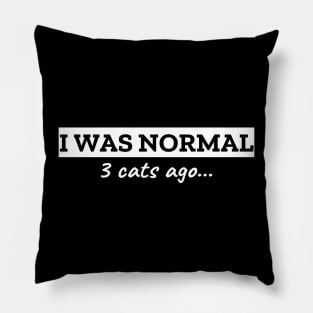 I Was Normal 3 Cats Ago Pillow