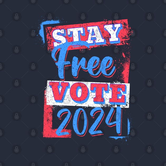 Stay Free Vote 2024 by 2HivelysArt