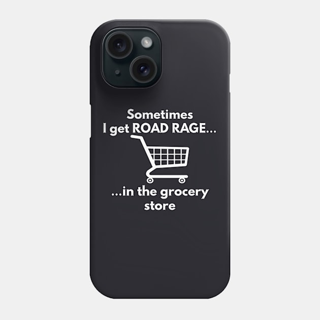 Sometimes I Get Road Rage In The Grocery Store Wife Phone Case by dieukieu81