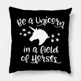 Be A Unicorn In A Field Of Horses Pillow