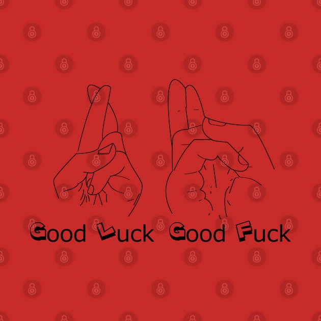 good luck /good fuck by bratshirt