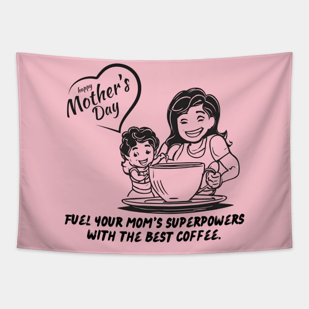 Fuel Your Mom's Superpowers with the Best Coffee. Happy Mother's Day! (Motivation and Inspiration) Tapestry by Inspire Me 