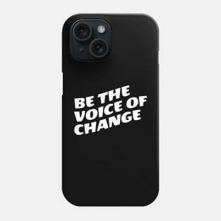 Be The Voice Of Change Phone Case