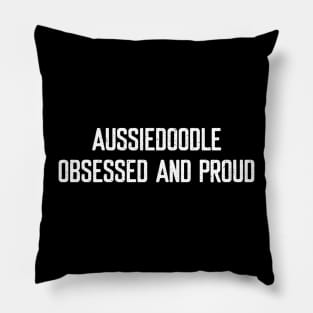 Aussiedoodle Obsessed and Proud Pillow