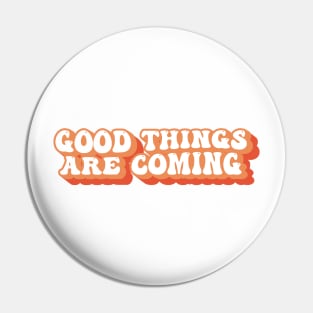 Good Things Are Coming Motivational Positive Quote Typography Pin