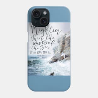 Mightier Than the Waves of the Sea Phone Case