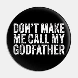 Don't Make Me Call My Godfather Dad Daddy Funny Vintage Pin