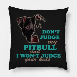 don't judge my pitbull and i won't judge your kids Pillow