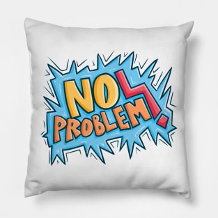 No Problem ! Pillow