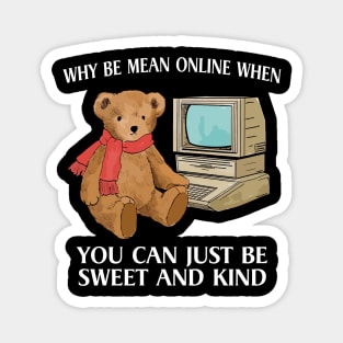 Why Be Mean Online, When You Can Just Be Sweet And Kind, Internet Bear Funny Magnet