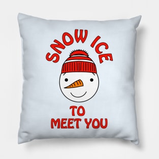 Snow ice to meet you - cute & funny snowman pun Pillow
