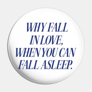Why Fall In Love When You Can Fall Asleep Tshirt Sarcastic Sleeping Tee Funny Lazy Day Shirt Aesthetic Clothing Breakup Gift Nap Queen Pin