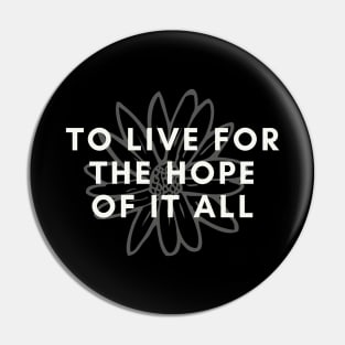 To Live For The Hope Of It All Pin