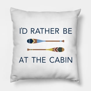 I'd Rather Be At The Cabin Paddles Pillow