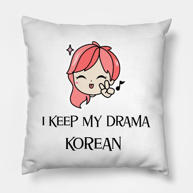 I keep my drama Korean Pillow by Kataclysma