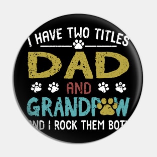 I Have Two Titles Dad And Grandpaw And I Rock Them Both Pin