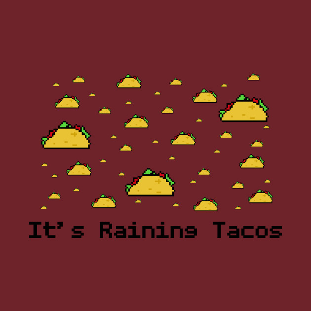 It's Raining Tacos Tacos Kids TShirt TeePublic