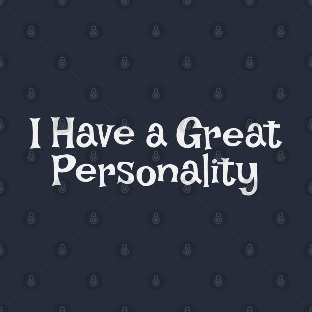 I Have a Great Personality by Dale Preston Design