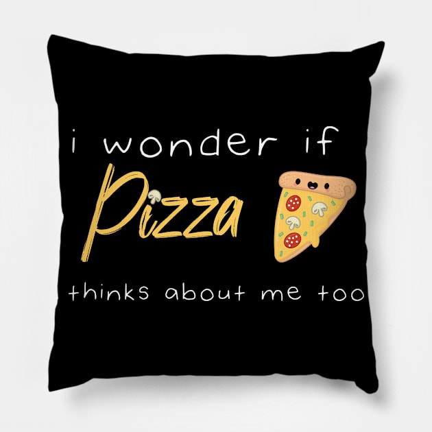 I Wonder If Pizza Thinks About Me Too Funny Quote With A Slice of Pizza and Muchroms Graphic illustration Pillow by MerchSpot