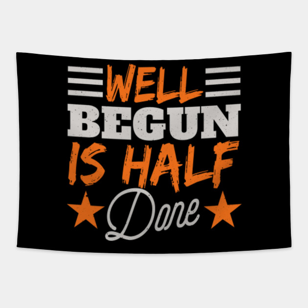 Well Begun Is Half Done Inspirational Tapestry Teepublic
