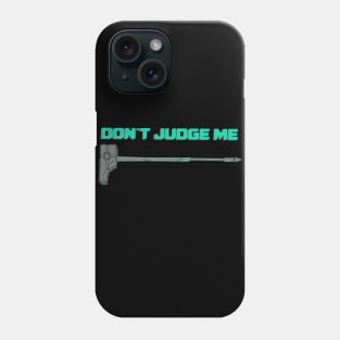 Don’t judge me Phone Case