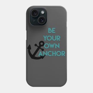 Be Your Own Anchor Phone Case