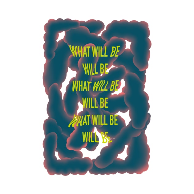 What will be will be inspirational quote motivational saying abstract design by Inspired Spaces