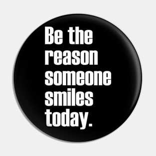 Be the reason someone smiles today. Pin