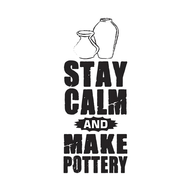 stay calm and make pottery by kakimonkey