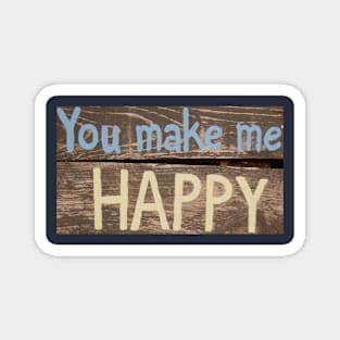 You Make Me Happy Magnet