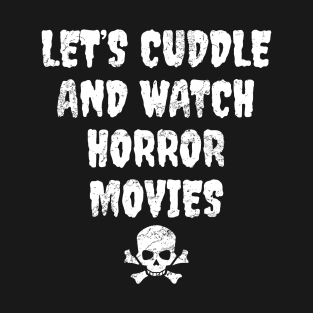 Let's Cuddle And Watch Horror Movies T-Shirt