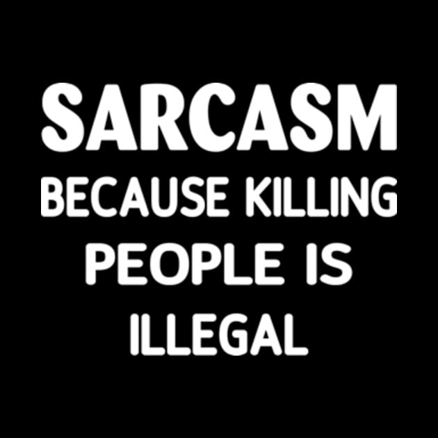 Sarcasm Because Killing People Is Illegal by AstridLdenOs