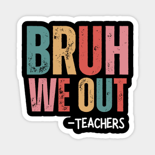 Bruh We Out - Teachers Magnet
